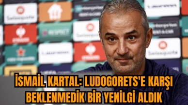 İsmail Kartal: Ludogorets'e karşı beklenmedik bir yenilgi aldık