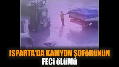 Isparta'da kamyon şoförünün feci ölümü