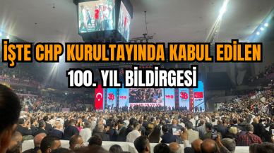 İşte CHP Kurultayında Kabul Edilen 100. Yıl Bildirgesi