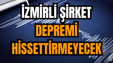 İzmirli Şirket Depremi Hissettirmeyecek