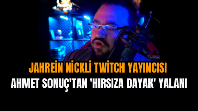 Jahrein nickli Twitch yayıncısı Ahmet Sonuç'tan 'hırsıza dayak' yalanı