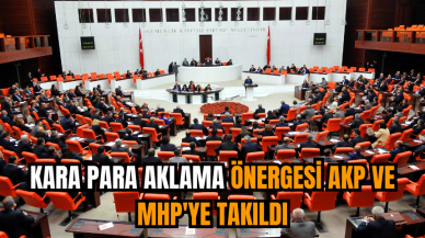 Kara para aklama önergesi AKP ve MHP'ye takıldı