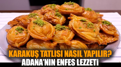 Karakuş Tatlısı Nasıl Yapılır? Adana’nın Enfes Lezzeti