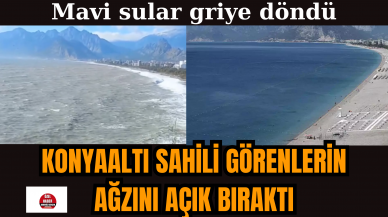 Konyaaltı Plajı’nı görenin ağzı açık kaldı! Mavi sular griye döndü