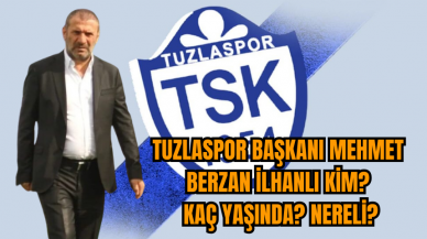 Tuzlaspor Başkanı Mehmet Berzan İlhanlı kim? Kaç yaşında? Nereli?