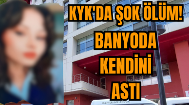 KYK'da kendini asan kız! Şok detaylar!