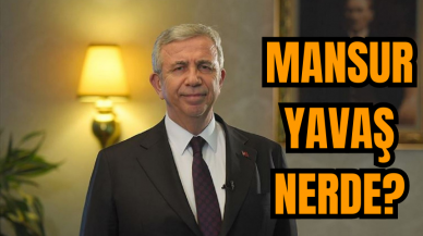 Mansur Yavaş nerde?