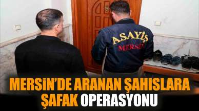 Mersin’de aranan şahıslara şafak operasyonu