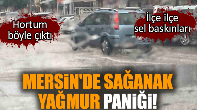 Mersin'de sağanak yağmur paniği! Hortum böyle çıktı