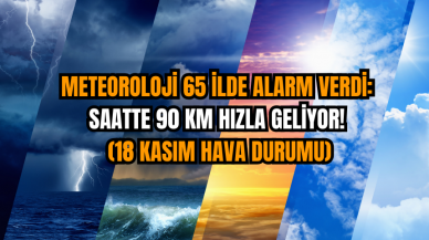 Meteoroloji 65 İlde Alarm Verdi: Saatte 90 Km Hızla Geliyor! (18 Kasım Hava Durumu)