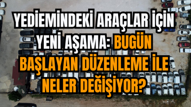 Yediemindeki araçlar için yeni aşama: Bugün başlayan düzenleme ile neler değişiyor?