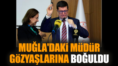 Muğla'daki Müdür gözyaşlarına boğuldu