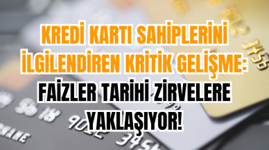 Kredi Kartı Sahiplerini İlgilendiren Kritik Gelişme: Faizler Tarihi Zirvelere Yaklaşıyor!