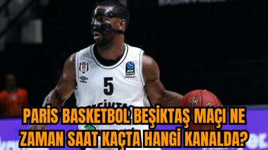 Paris Basketbol Beşiktaş maçı ne zaman saat kaçta hangi kanalda?