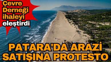 Patara'da arazi satışına protesto! Çevre Derneği ihaleyi eleştirdi