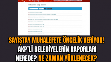 Sayıştay muhalefete öncelik veriyor, AKP’li Belediyelerin raporları nerede? Ne zaman yüklenecek?