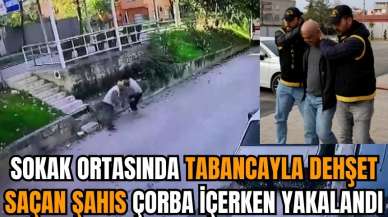 Sokak ortasında tabancayla dehşet saçan şahıs çorba içerken yakalandı