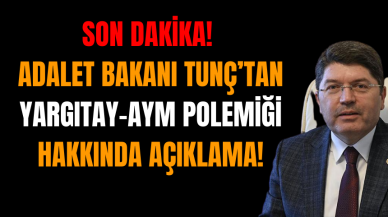 Adalet Bakanı Tunç’tan Yargıtay-AYM Polemiği Hakkında Açıklama!