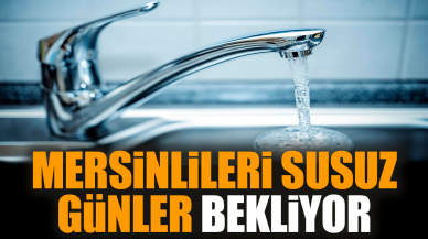 Mersinlileri susuz günler bekliyor