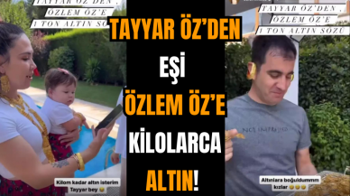 Tayyar Öz’den Eşi Özlem Öz’e Kilolarca Altın!