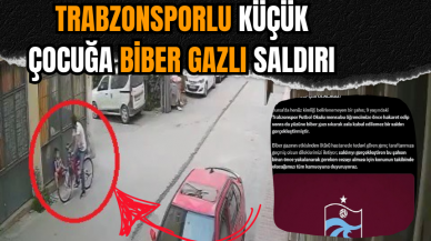 Trabzonsporlu küçük çocuğa biber gazlı saldırı