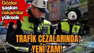 Trafik cezalarında yeni zam! Gözler şaşkın rakamlar yüksek