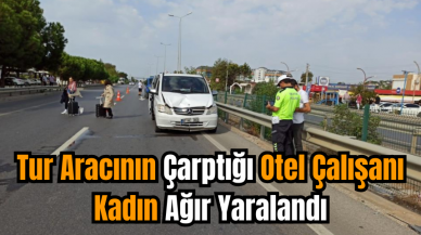 Tur Aracının Çarptığı Otel Çalışanı Kadın Ağır Yaralandı