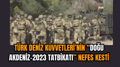 Türk Deniz Kuvvetleri’nin “Doğu Akdeniz-2023 Tatbikatı” Nefes Kesti