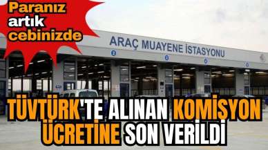 TÜVTÜRK'te alınan komisyon ücretine son verildi! Paranız artık cebinizde