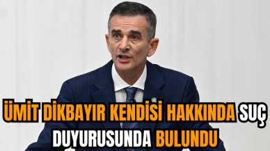 Ümit Dikbayır kendisi hakkında suç duyurusunda bulundu