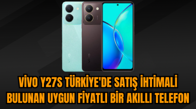 Vivo Y27s Türkiye'de satış ihtimali bulunan uygun fiyatlı bir akıllı telefon