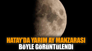 Hatay’da yarım ay manzarası böyle görüntülendi