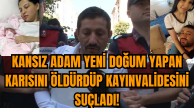 Yeni doğum yapan karısını öldürdü kayınvalidesini suçladı!