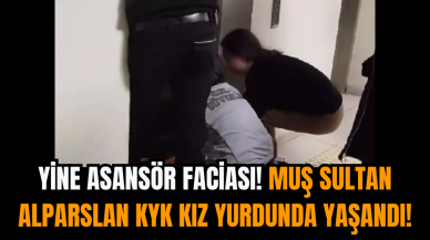 Yine Asansör Faciası! Muş Sultan Alparslan KYK Kız Yurdunda yaşandı!