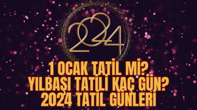 1 Ocak tatil mi? Yılbaşı tatili kaç gün? 2024 tatil günleri