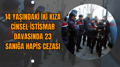 14 Yaşındaki İki Kıza C*nsel İst*smar Davasında 23 Sanığa Hapis Cezası