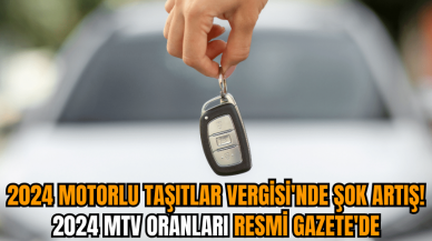 2024 Motorlu Taşıtlar Vergisi'nde şok artış! 2024 MTV oranları Resmi Gazete'de