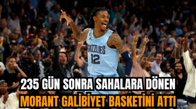 235 gün sonra sahalara dönen Morant galibiyet basketini attı