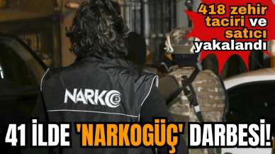 41 ilde 'Narkogüç' darbesi! 418 zehir taciri ve satıcı yakalandı