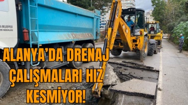 Alanya’da Drenaj Çalışmaları Hız Kesmiyor!