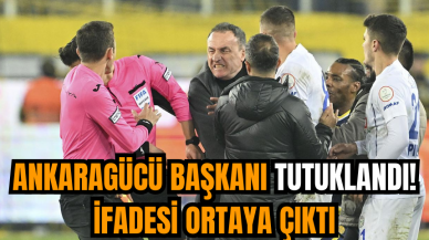 Ankaragücü Başkanı tutuklandı! İfadesi ortaya çıktı