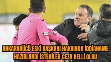 Ankaragücü eski Başkanı hakkında iddianame hazırlandı istenilen ceza belli oldu