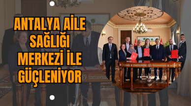 Antalya Aile Sağlığı Merkezi İle Güçleniyor