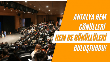 Antalya hem gönülleri hem de gönüllüleri buluşturdu!