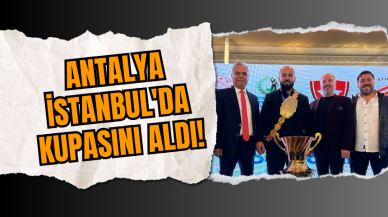 Antalya İstanbul'da kupasını aldı!