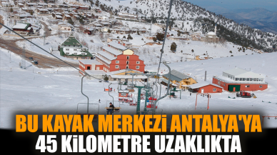 Bu kayak merkezi Antalya'ya 45 kilometre uzaklıkta