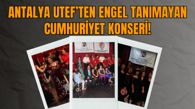 Antalya UTEF’ten Engel Tanımayan Cumhuriyet Konseri!