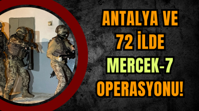 Antalya ve 72 İlde Mercek-7 Operasyonu!