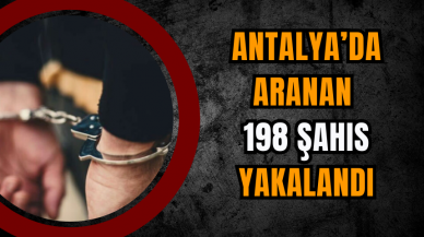 Antalya’da Aranan 198 Şahıs Yakalandı