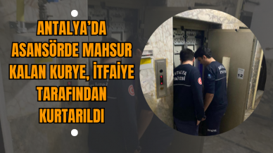 Antalya’da Asansörde Mahsur Kalan Kurye İtfaiye Tarafından Kurtarıldı!